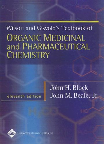 Wilson & Gisvold's Textbook of Organic Medicinal and Pharmaceutical Chemistry , 11 Th 510VSW21NAL