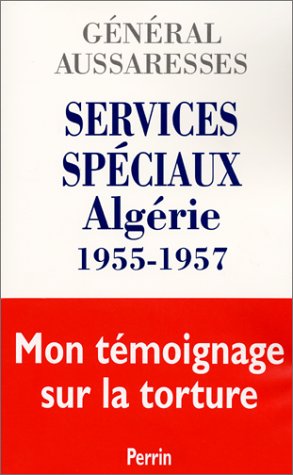 Services spéciaux Algérie 1955-1957 : Mon témoignage sur la torture - Paul AUSSARESSES  511Y5FB1WNL