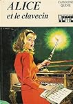 Alice et le clavecin : Collection : Bibliothèque verte cartonnée