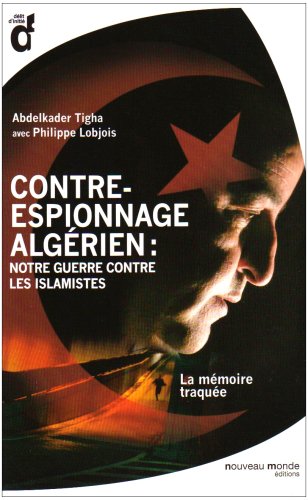Contre-espionnage algérien : notre guerre contre les islamistes - Abdelkader Tigha, Philippe Lobjois  51UelEJgslL