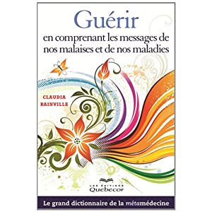 Guérir en comprenant les messages de nos malaises et de nos maladies : Le grand dictionnaire de la métamédecine 51Wj257tv2L._SL500_AA300_