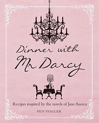 Dinner with Mr Darcy - Recipes inspired by the novels and letters of Jane Austen de Pen Vogler 51eFrBVtGuL._SX385_