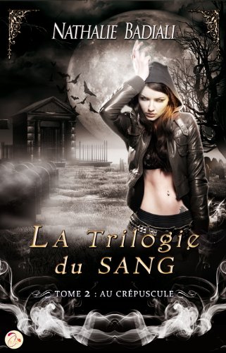 [Nathalie Badiali]La Trilogie du Sang Tome 2 : Au Crépuscule 51elmAQrTsL