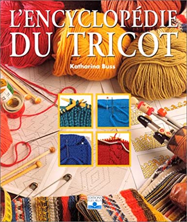 Encyclopédie - L'Encyclopédie du tricot - Katharina Buss 61V7R0DCGNL._SX385_