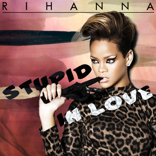  ريهانا . يا جاهل الحب Rihanna - Stupid In Love Rihanna___stupid_in_love_by_hollisterco-d372dox