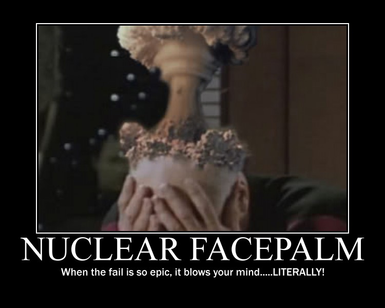 Pearce is an idiot if he was'nt already officially confirmed as one ! Nuclear_Facepalm_Poster_by_Nianden