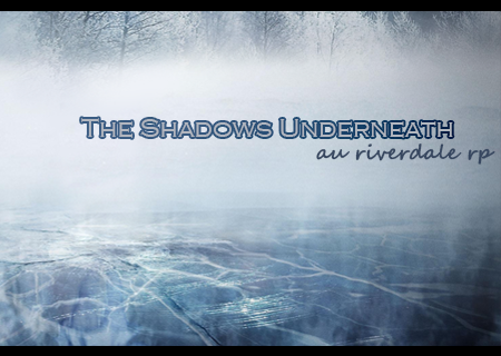 The Shadows Underneath: au riverdale rp Tsu_ad