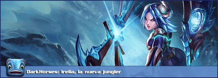 DarkHorses2: Irelia, la nueva Jungler 0ba8b2c3d07f51bccbe1ccf90f6c8572o