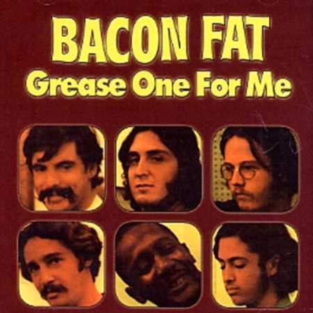 Du Blues, mais du tonnerre de Dieu, bordel!!! Bacon_Fat-1970-Grease_One_For_Me