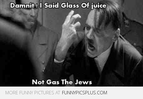 TONGUE TWISTERS IN POLITICS - HITLER WAS NO EXCEPTION Hitler-funny-glass-of-juice-gas-the-jews