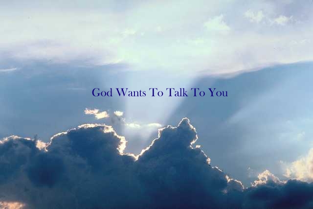 God Talks To All Of US  God%20Wants%20To%20Talk%20To%20You