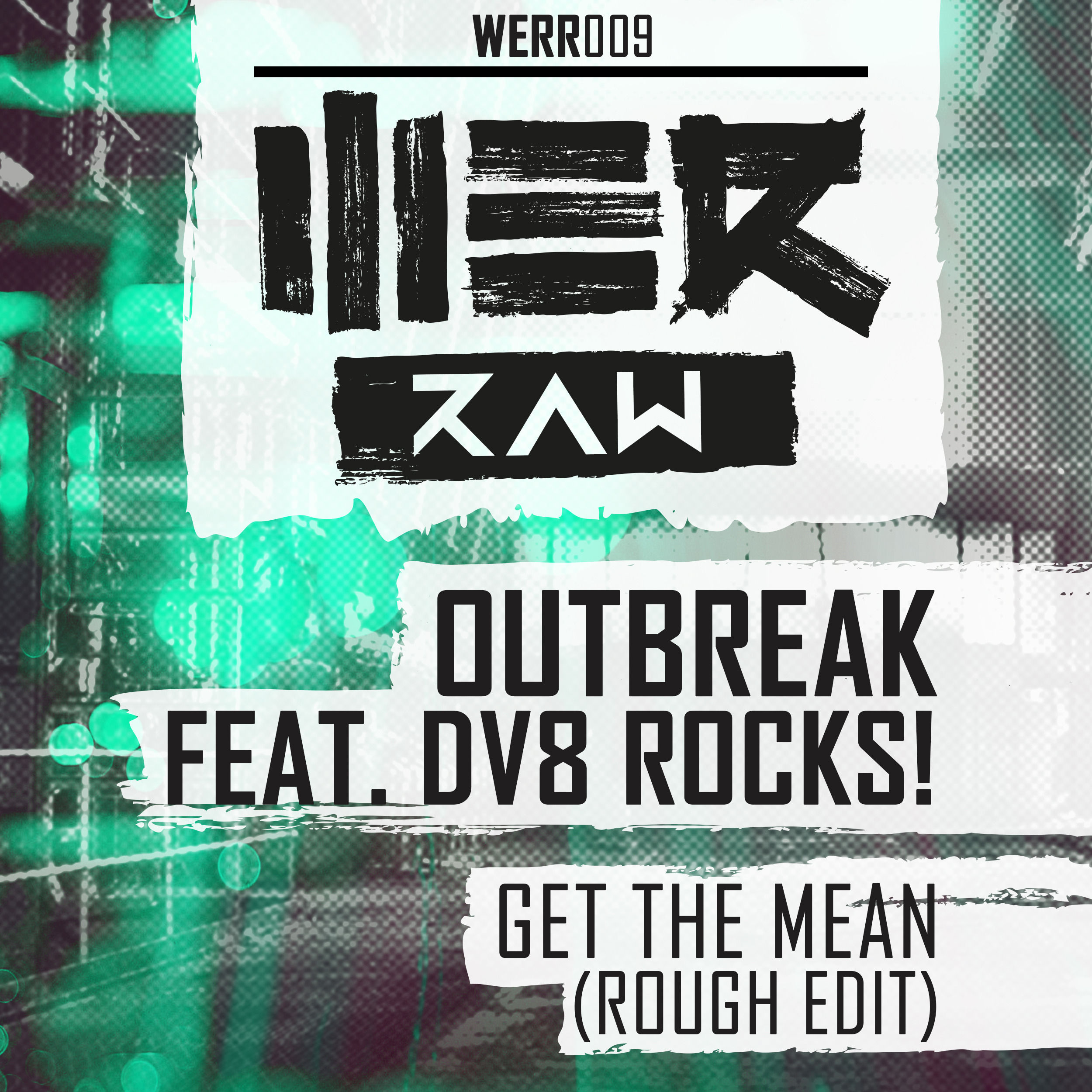 Outbreak Ft. DV8 Rocks! – Get The Mean (Rough Edit) [WE R RAW] WERR009