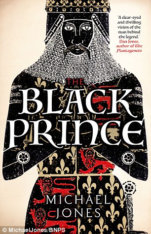 English prince who was blamed for 637 years for a massacre is finally exonerated by historian who says it was actually committed by the FRENCH   4319423200000578-4776944-The_Black_Prince_by_Michael_Jones_is_published_by_Head_of_Zeus_a-m-37_1502324633635