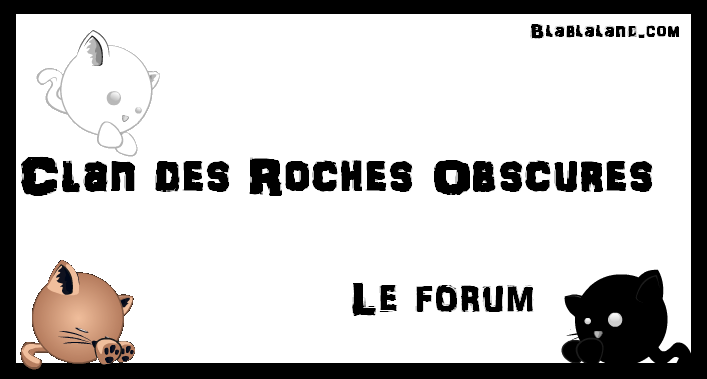 ~Clan des Roches Obscures [Blablaland]