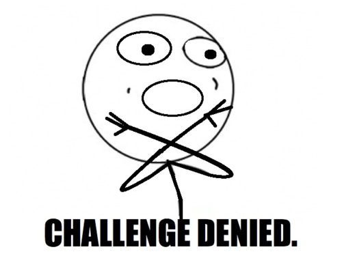 The "I Challenge You!" Game! Challenge-denied-rage-face