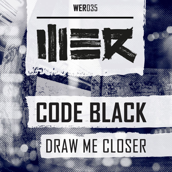 Code Black - Draw Me Closer [WE R MUSIC] WER035