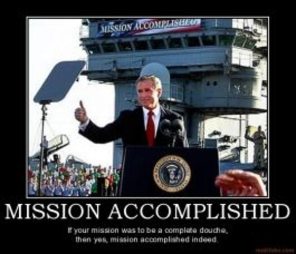 On the Mechanics of Defamation - Page 2 Mission-accomplished-bush-mission-accomplished-douche-demotivational-poster-1218085722