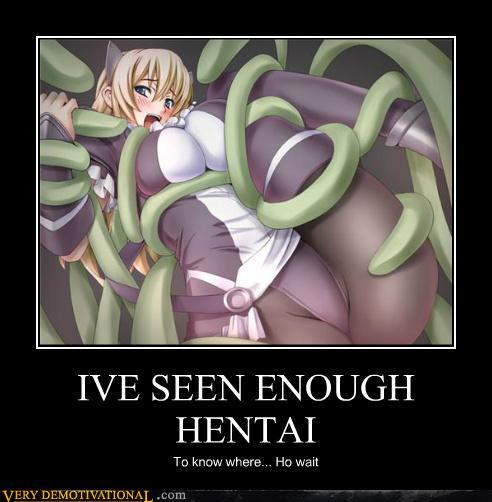 The Oldest Game - Page 13 Demotivational-posters-ive-seen-enough-hentai1