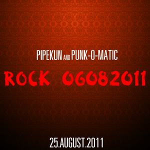(เพลงร็อกเพราะๆ มั่วๆ ชินแรกในชีวิต) Pipekun And Punk-O-Matic - Rock 06082011  Artworks-000010101199-ceuda7-crop