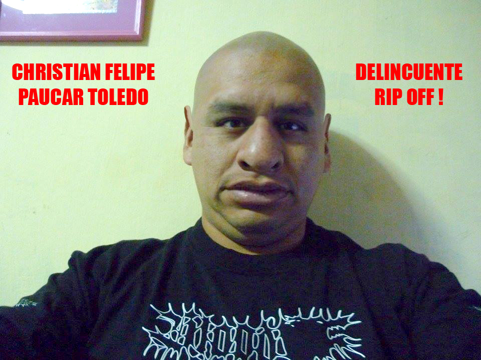 CHRISTIAN FELIPE PAUCAR TOLEDO RIP OFF - THIEF - ESTAFADOR ! Ladron_zpsoh5elbif