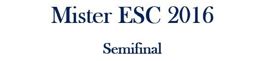 Mister ESC 2016 Mister%20ESC%202016%20-%20Semifinal_zpsxevp6z1f