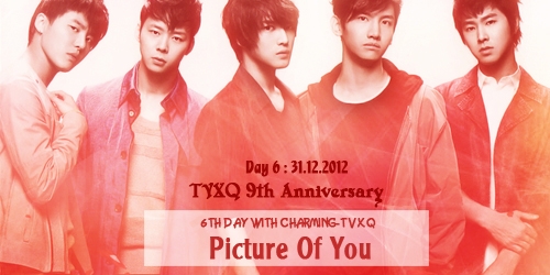 [Special Project] 6 Days with Charming-TVXQ : "DBSK 9th Anniversary" Picture_of_you_zps428c56fb