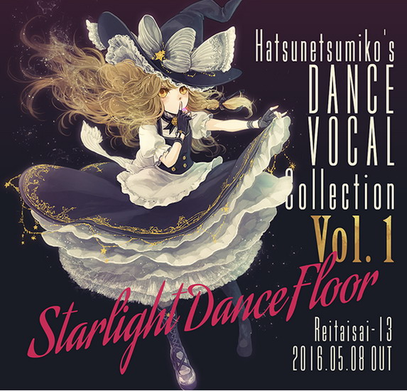 [Reitaisai 13][Hatsunetsumiko's] "Starlight Dance Floor" - Hatsunetsumiko's Dance Vocal Collection V Starlight