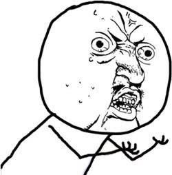 ___, Y U NO ___?! Y-u-no-guy