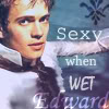 Edward! Edward! He's our man... - Page 4 Sexywhenwet