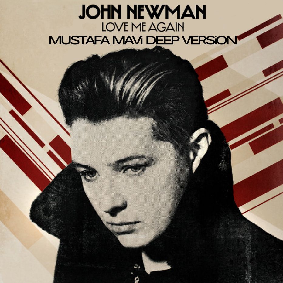 John Newman - Love Me Again (Mustafa Mavi Deep Version) JohnNewman-LoveMeAgainMustafaMaviDeepVersion_zps31c4a1b9