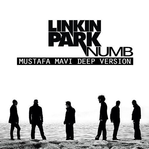 Linkin Park - Numb (Mustafa Mavi Deep Version) LinkinPark-NumbMustafaMaviDeepVersion_zps9d2b518c