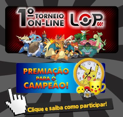 [Divulgação] 1º Campeonato Online Pokémon Fórum LOP-GO Popup