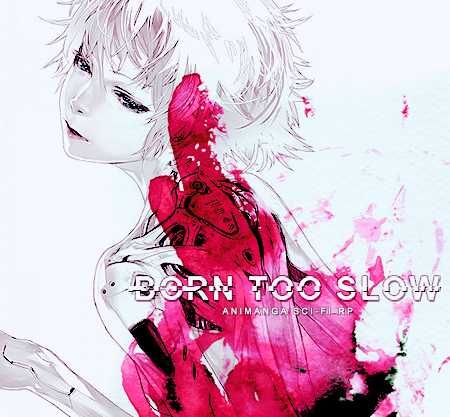 BORN TOO SLOW (animanga sci-fi site, jcink) 1btsad2sm_zpsntpebc8c