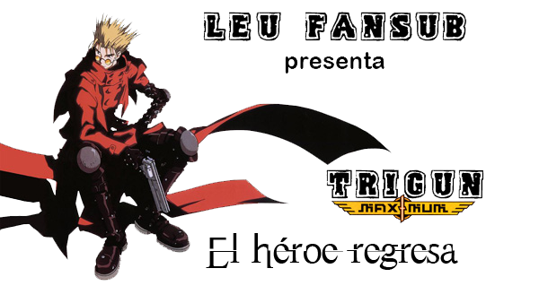 Trigun Maximum - por capitulos 96/96 *COMPLETO!* Leufansubpresenta