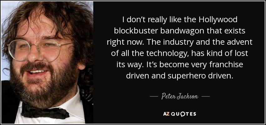 PJs meddlings ? Quote-i-don-t-really-like-the-hollywood-blockbuster-bandwagon-that-exists-right-now-the-industry-peter-jackson-102-12-99_zpsntviqdcw