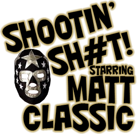 Shootin' Sh#t starring Matt Classic: Episode 3 SSSMC