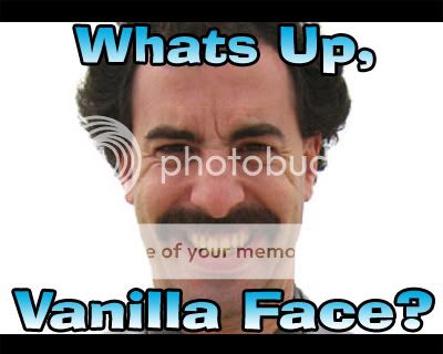 Who likes This Thing I Made I Know I Do Like It...!!! - Page 2 Borat-vanilla-face