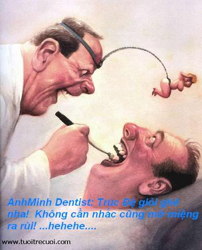 zô đây mà cười nek...kekeke! Dentist