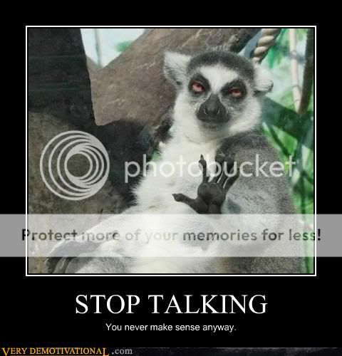 Funny S&%T! - Page 3 Demotivational-posters-stop-talking