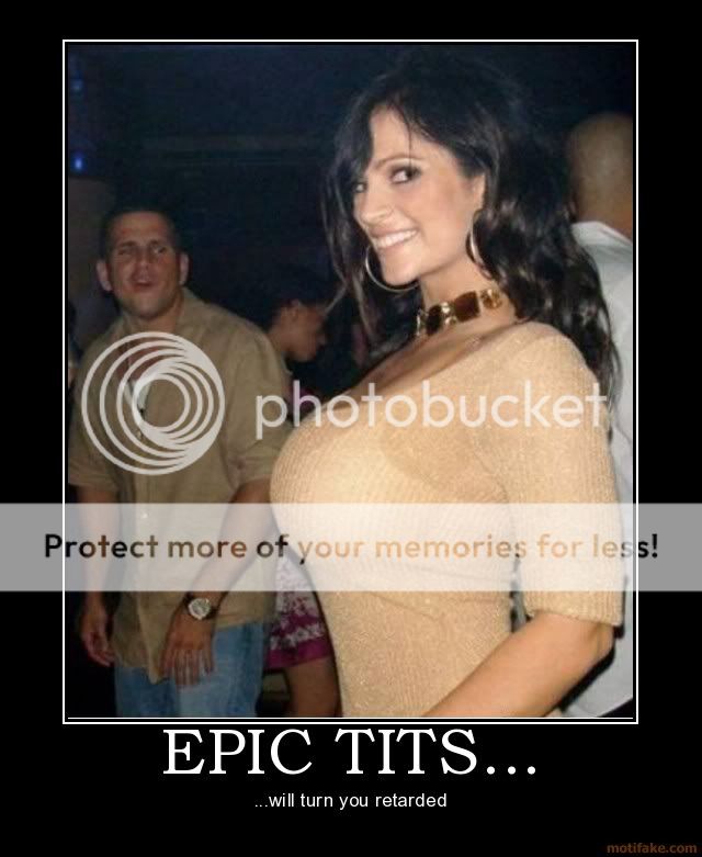 Welcome Ya bastards - Page 2 Epic-tits-epic-tits-tits-boobs-retard-retarded-demotivational-poster-1238676447