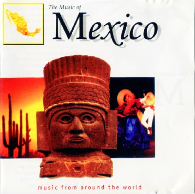 The Music Of Mexico (1999) 057392e49b5ab76a55193dca88e5e711