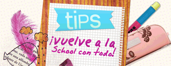 Tips "Vuelve a la school con todo!" Tipsschool