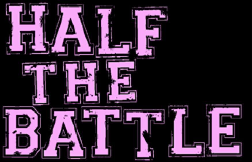 HALF THE BATTLE Halfthebattle2