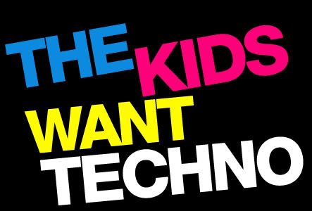 Techno... The-kids-want-techno