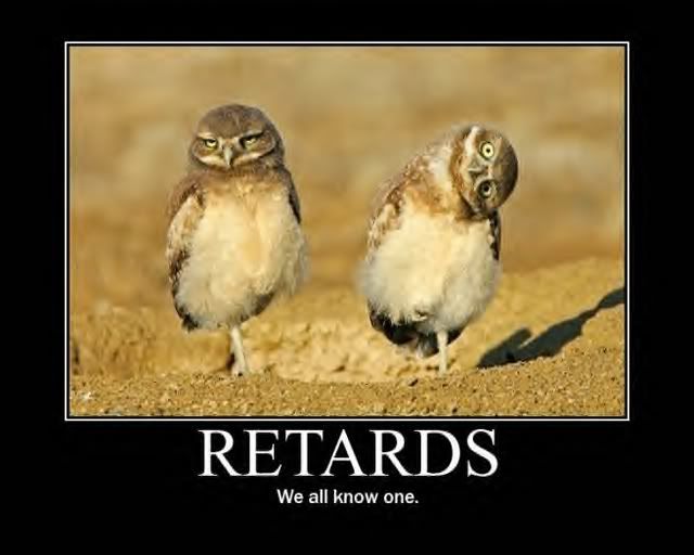 The funny picture thread... Could be NSFW Be warned!! Retards_motivational_poster