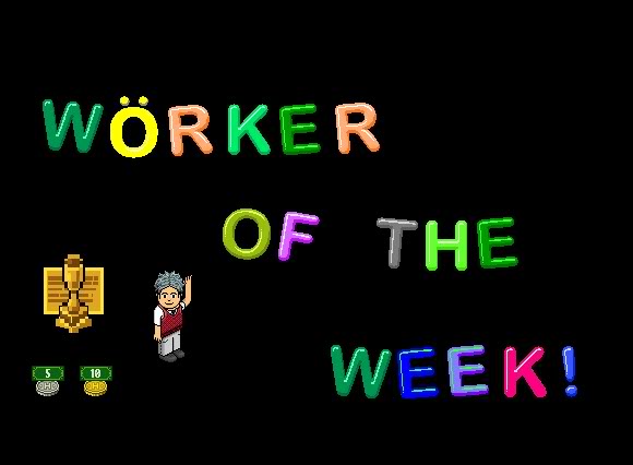 [H.S.A] Worker Of The Week ! WOTW