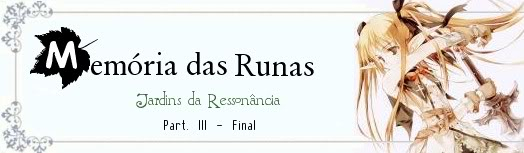 [Relatório] Memória das Runas - Jardins da Ressonância Garden_of_Ressonance03-1