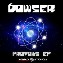 [MTRDEP022] Bowser "Protons EP" | Mindtech recordings MTRDEP022_250