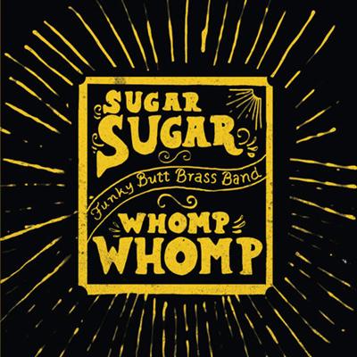 Funky Butt Brass Band - Sugar Sugar Whomp Whomp 2014 830123dfc981f5d4211514441212194a