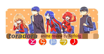 تقرير عن الانمي الرائع Toradora TORADORA